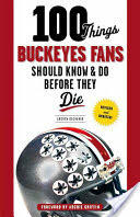 100 Things Buckeyes Fans Should Know & Do Before They Die (ISBN: 9781600789892)