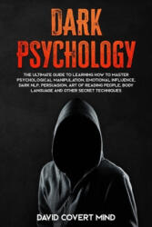 Dark Psychology: The Ultimate Guide To Learning How To Master Psychological Manipulation, Emotional Influence, Dark NLP, Persuasion, Ar - David Covert Mind (ISBN: 9781708038953)
