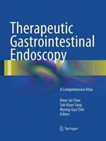 Therapeutic Gastrointestinal Endoscopy: A Comprehensive Atlas (ISBN: 9783662516980)