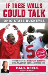 If These Walls Could Talk: Ohio State Buckeyes: Stories from the Buckeyes Sideline Locker Room and Press Box (ISBN: 9781629376240)