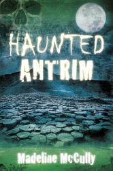Haunted Antrim (ISBN: 9780750983600)