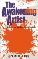 Awakening Artist, The - Madness and Spiritual Awakening in Art - Patrick Howe (2013)
