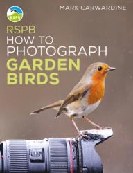 RSPB How to Photograph Garden Birds (ISBN: 9781399404549)