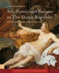 Art, Honor and Success in The Dutch Republic - Judith Noorman (ISBN: 9789462987982)