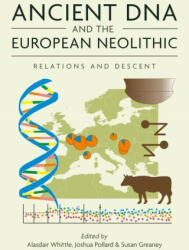 Ancient DNA and the European Neolithic - Joshua Pollard, Susan Greaney (ISBN: 9781789259100)