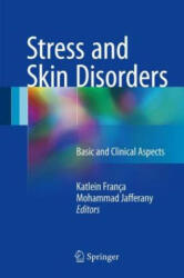Stress and Skin Disorders - Katlein França, Mohammad Jafferany (ISBN: 9783319463513)