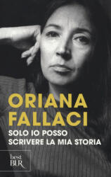 Solo io posso scrivere la mia storia. Autoritratto di una donna scomoda - Oriana Fallaci (2017)