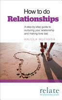 How to Do Relationships: A Step-By-Step Guide to Nurturing Your Relationship and Making Love Last (ISBN: 9780091947996)