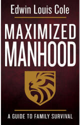 Maximized Manhood: A Guide to Family Survival (ISBN: 9780883686553)