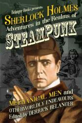 Sherlock Holmes: Adventures in the Realms of Steampunk Mechanical Men and Otherworldly Endeavours (ISBN: 9781094607467)