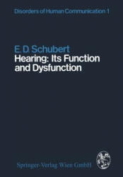 Hearing: Its Function and Dysfunction - E. D. Schubert (1980)