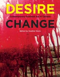 Desire Change: Contemporary Feminist Art in Canada (ISBN: 9780228009108)