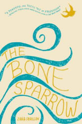 The Bone Sparrow - Zana Fraillon (ISBN: 9781484781517)