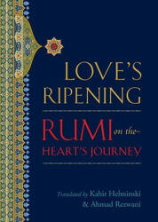 Love's Ripening: Rumi on the Heart's Journey (ISBN: 9781590307595)
