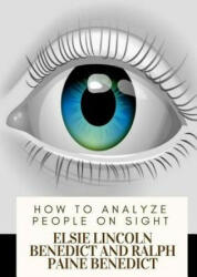 How to Analyze People on Sight - Elsie Lincoln Benedict, Ralph Paine Benedict (ISBN: 9781717547224)
