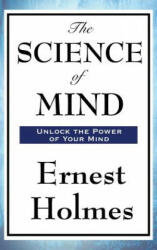 Science of Mind - Ernest Holmes (ISBN: 9781515436010)