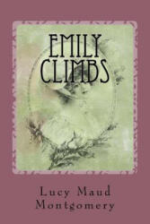 Emily Climbs - Lucy Maud Montgomery (ISBN: 9781540335845)