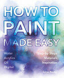 How to Paint Made Easy: Watercolours Oils Acrylics & Digital (ISBN: 9781786641960)