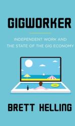 Gigworker: Independent Work and the State of the Gig Economy (ISBN: 9781544507750)