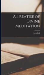 A Treatise of Divine Meditation (ISBN: 9781013847196)