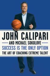 Success Is the Only Option: The Art of Coaching Extreme Talent (ISBN: 9780062857606)