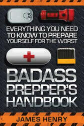 Badass Prepper's Handbook - James Henry (ISBN: 9781629147321)
