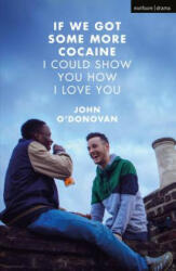 If We Got Some More Cocaine I Could Show You How I Love You - O'Donovan, John (ISBN: 9781350023208)