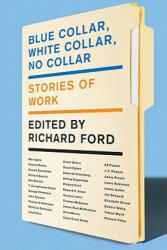 Blue Collar, White Collar, No Collar - Richard Ford (ISBN: 9780062020413)