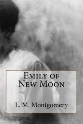Emily of New Moon - Lucy Maud Montgomery (ISBN: 9781727804508)