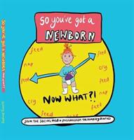 So you've got a NEWBORN NOW WHAT ? (ISBN: 9781844918836)