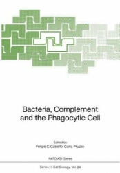 Bacteria, Complement and the Phagocytic Cell - Felipe C. Cabello, Carla Pruzzo (1988)
