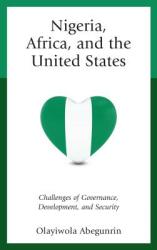 Nigeria Africa and the United States: Challenges of Governance Development and Security (ISBN: 9781498545358)
