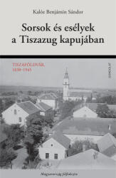 Sorsok és esélyek a Tiszazug kapujában - Tiszaföldvár 1838-1945 (ISBN: 9789635564989)