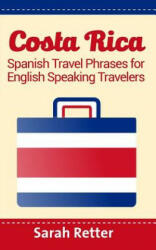 Costa Rica: Spanish Travel Phrases For English Speaking Travelers: The most useful 1.000 phrases to get around when traveling in C - Sarah Retter (ISBN: 9781514779958)
