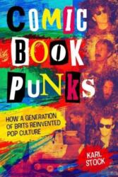 Comic Book Punks: How a Generation of Brits Reinvented Pop Culture (ISBN: 9781786186942)