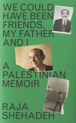 We Could Have Been Friends, My Father and I - RAJA SHEHADEH (ISBN: 9781788169981)