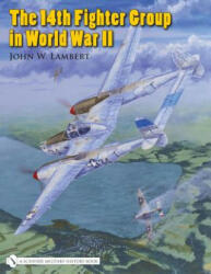 14th Fighter Group in World War Ii - John W. Lambert (ISBN: 9780764329210)