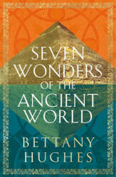 Seven Wonders of the Ancient World - Bettany Hughes (ISBN: 9781474610339)
