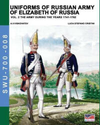 Uniforms of Russian army of Elizabeth of Russia Vol. 2 - LUCA STEFA CRISTINI (ISBN: 9788893273190)