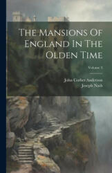The Mansions Of England In The Olden Time; Volume 3 - John Corbet Anderson (ISBN: 9781021858764)