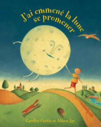 J’ai Emmene La Lune Se Promener - Carolyn Curtis, Alison Jay (ISBN: 9781782853008)