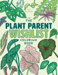 The Plant Parent Wishlist Coloring Book: Love and Care for Extra Amazing Indoor Plants - Jen Racine (ISBN: 9781958048009)
