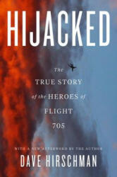 Hijacked: The True Story of the Heroes of Flight 705 - Dave Hirschman (ISBN: 9780062824288)