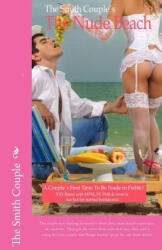 The Nude Beach: A Couple's First Time Nude in Public - The Smith Couple (ISBN: 9781523979028)