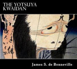 The Yotsuya Kwaidan: Tales of the Tokugawa I - James S de Benneville, Alex Struik (ISBN: 9781481197847)