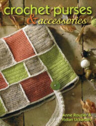 Crochet Purses and Accessories - Therese Moisant, Anne Rouzier, Vidlan Uckardes (ISBN: 9780811714341)