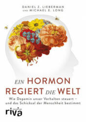 Ein Hormon regiert die Welt - Daniel Z. Lieberman, Michael E. Long (ISBN: 9783742307132)