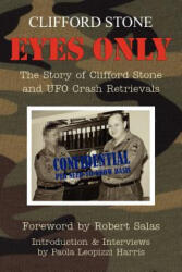 Eyes Only: The Story of Clifford Stone and UFO Crash Retrievals - Clifford Stone, Paola Leopizzi Harris (ISBN: 9781467958677)