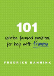 101 Solution-Focused Questions for Help with Trauma - Fredrike Bannink (ISBN: 9780393711127)