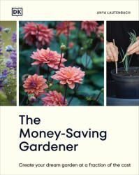 The Money-Saving Gardener: Create Your Dream Garden at a Fraction of the Cost - Lautenbach, Anya (ISBN: 9780744092349)